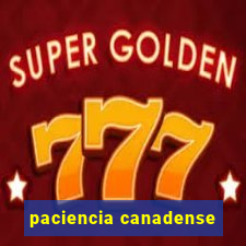 paciencia canadense